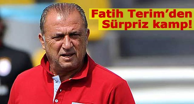Fatih Terim’den sürpriz kamp